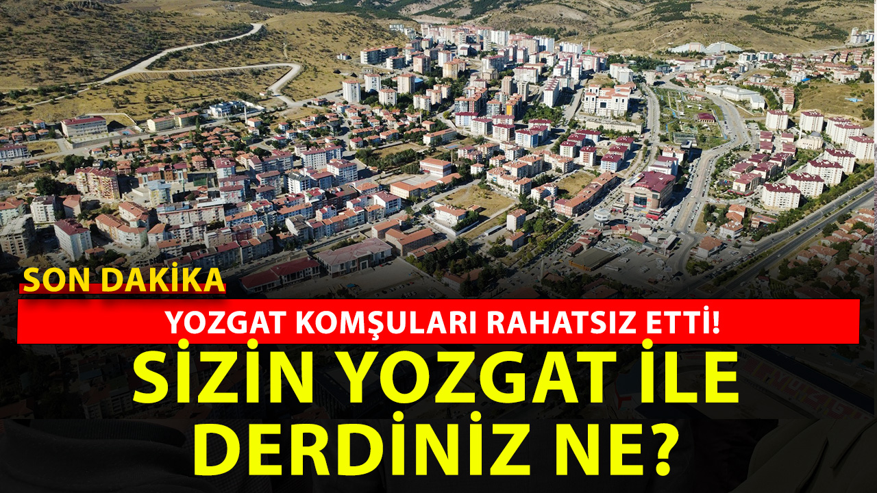 Komşu iller Yozgat’ı diline doladı! Bakın şimdi de gündemlerinde ne var?