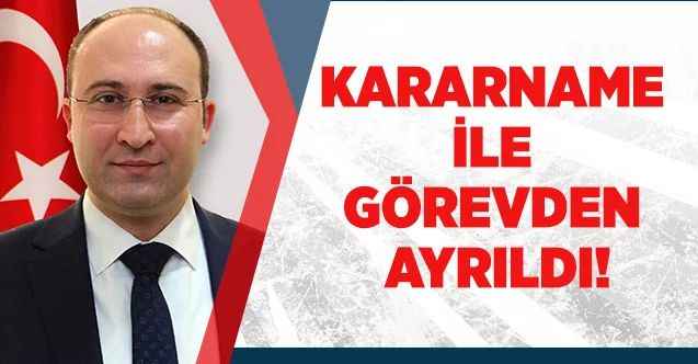 İhsan Bostancı, Cumhurbaşkanlığı kararnamesi ile görevden ayrıldı
