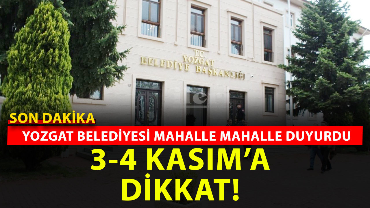 Yozgat Belediyesi’nden son dakika duyurusu. 2 gün gelmeyecek işte kesinti olacak mahalleler!