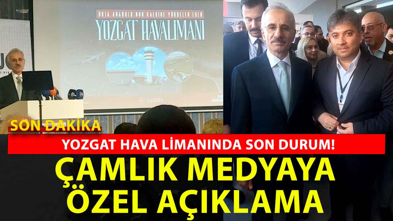 Yozgat Hava Limanı açılıyor mı? Ulaştırma ve Altyapı Bakanı Abdulkadir Uraloğlu Çamlık Medya’ya açıkladı!