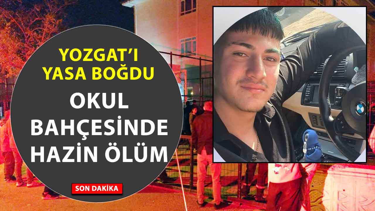 Yozgat’ta 17 yaşındaki genç okul bahçesinde fenalaşarak hayatını kaybetti