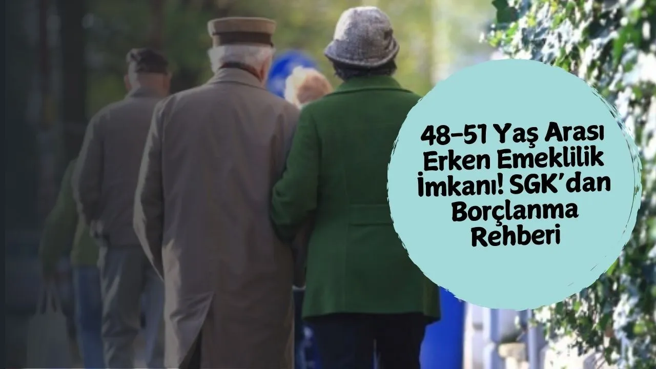 48-51 Yaş Arası Erken Emeklilik İçin Yollar Açılıyor: 1998-2008 SGK Girişlilere 7 Farklı Seçenek