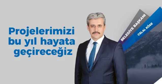Yozgat  Belediye Başkanı Celal Köse: Projelerimizi bu yıl hayata geçireceğiz