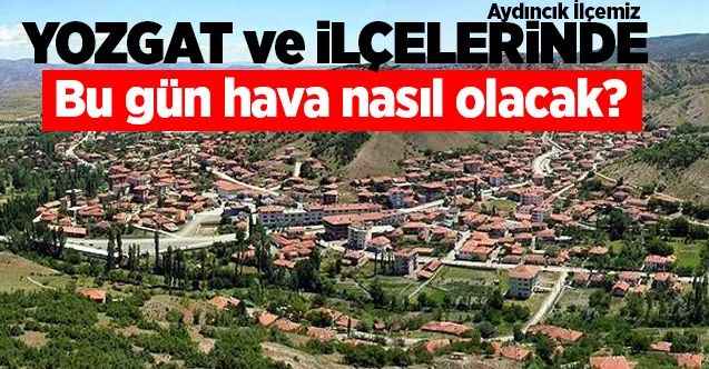 28 Nisan Salı günü Yozgat ve ilçelerinde hava nasıl olacak