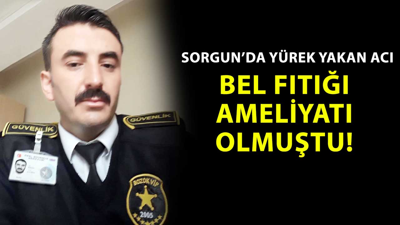 Sorgunlu genç güvenlik görevlisi bel fıtığı ameliyatı sonrası hayatını kaybetti