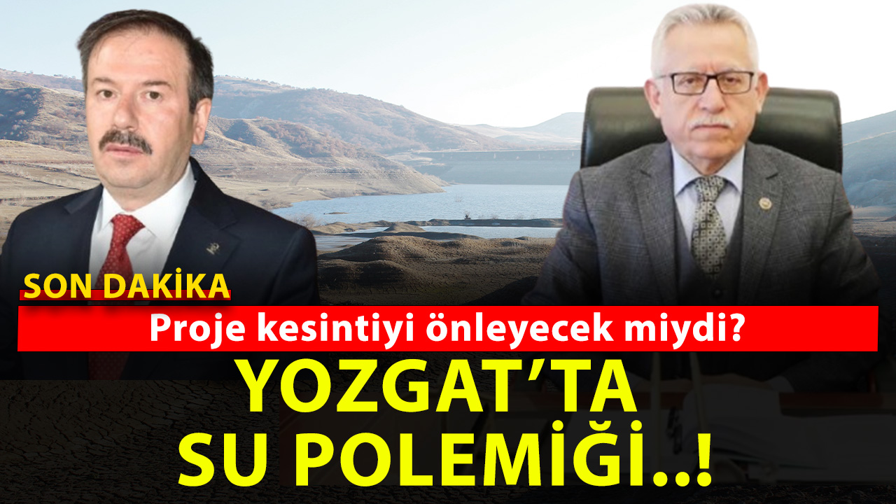 Yozgat’ta Su Krizi Siyasi Tartışmayı Alevlendirdi: Taraflardan Peş Peşe Açıklamalar geldi