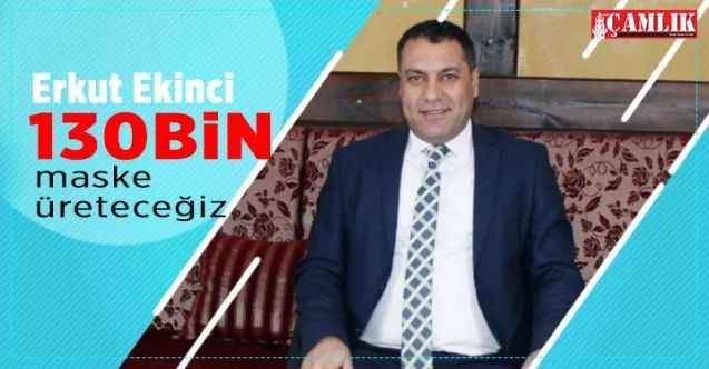Sorgun Belediye Başkanı Erkut Ekinci: 130 bin maske üreteceğiz