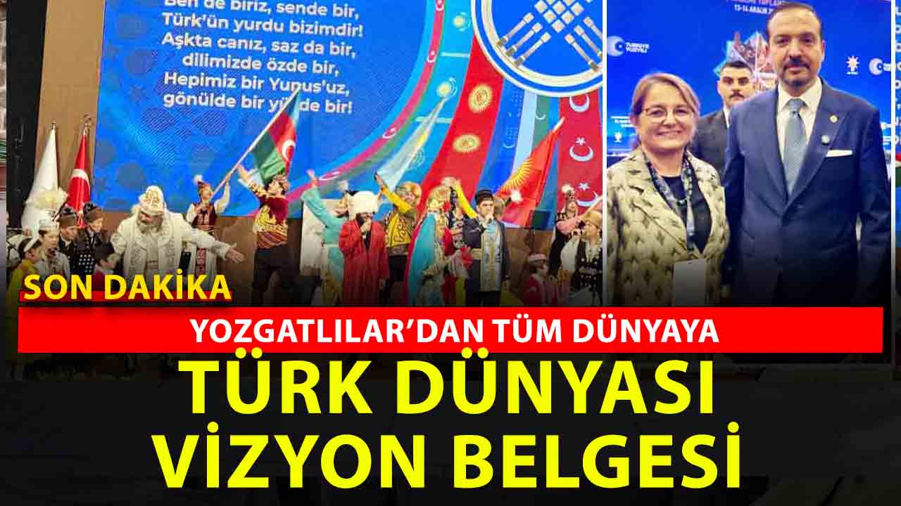Türk Dünyası Vizyonu Ankara’da açıklandı: Sibel Yıldırım’dan Yozgat’a ve Türk Coğrafyasına Önemli Mesaj