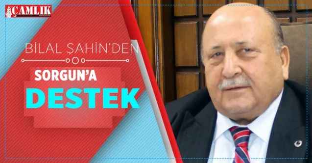 Bilal Şahin’den Sorgun’a destek