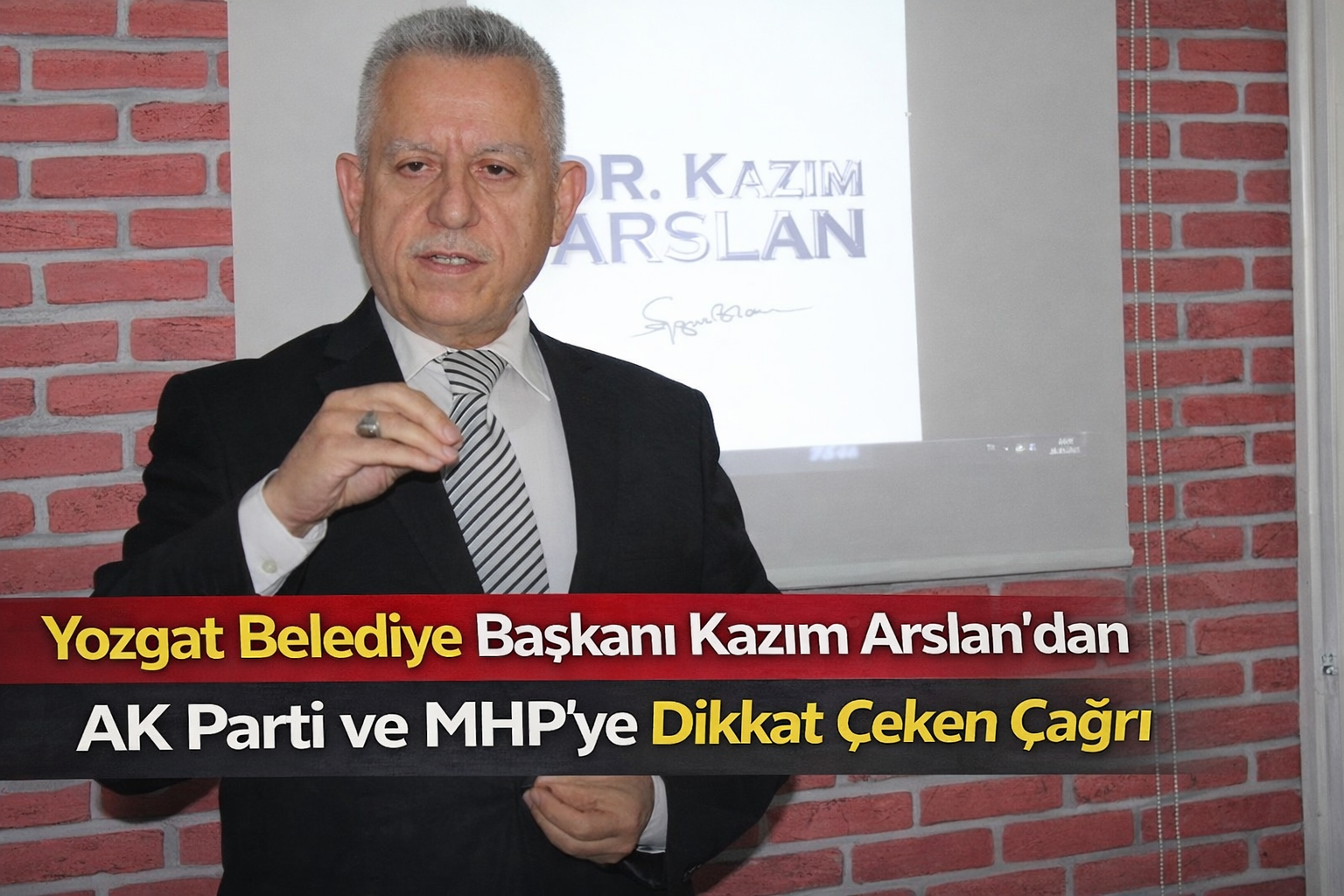 Yozgat Belediye Başkanı Kazım Arslan’dan AK Parti ve MHP’ye Dikkat Çeken Çağrı