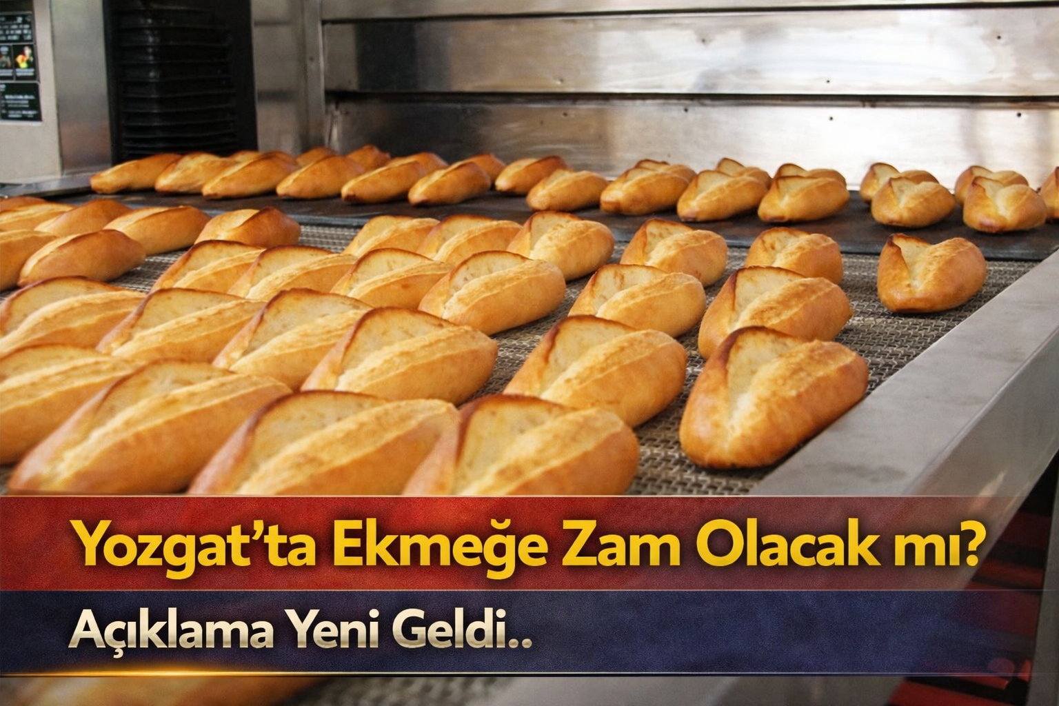 Yozgat'ta Ekmeğe Zam Olacak mı? Açıklama Yeni Geldi..