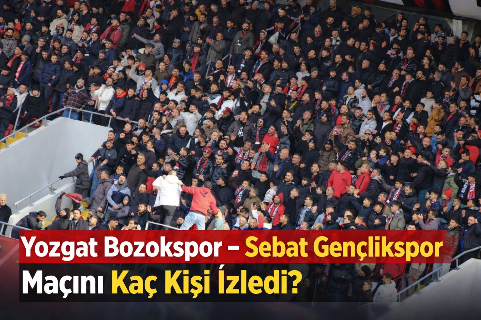 Yozgat Bozokspor – Sebat Gençlikspor Maçını Kaç Kişi İzledi? Şehir Stadı Tıklım Tıklım Doldu