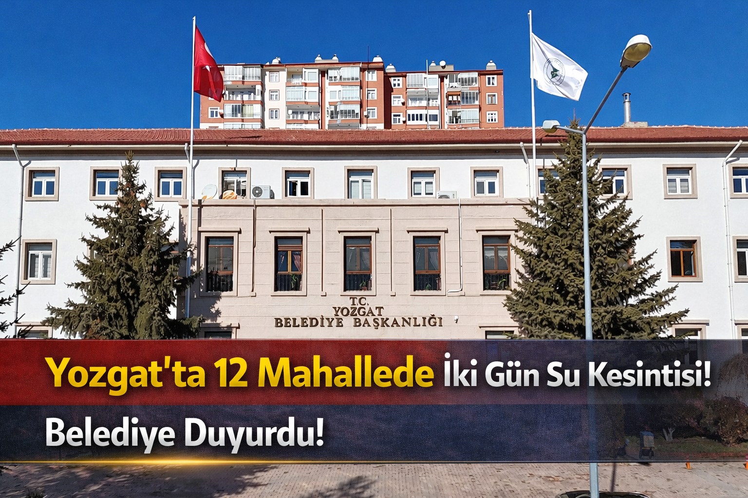 Yozgat’ta 12 Mahallede İki Gün Su Kesintisi! Belediye Duyurdu!
