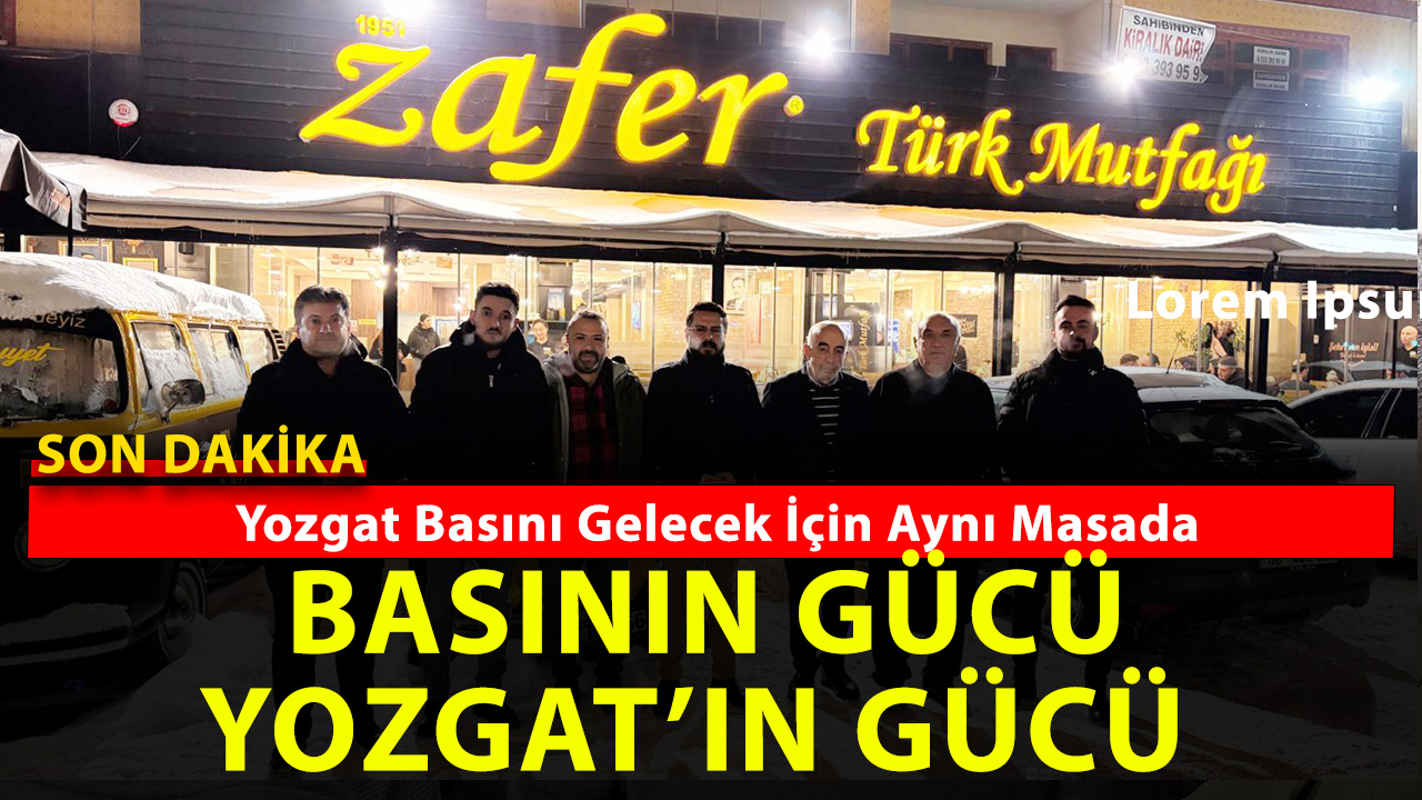 Yozgat basının temsilcileri bir araya geldi!
