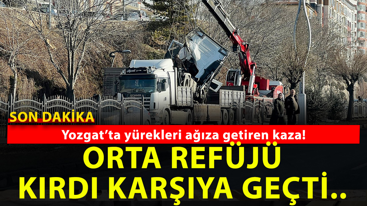 Yozgat’ta yürekleri ağıza getiren kaza!