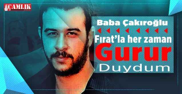Fuat Mahir Çakıroğlu: oğlumla her zaman gurur duydum