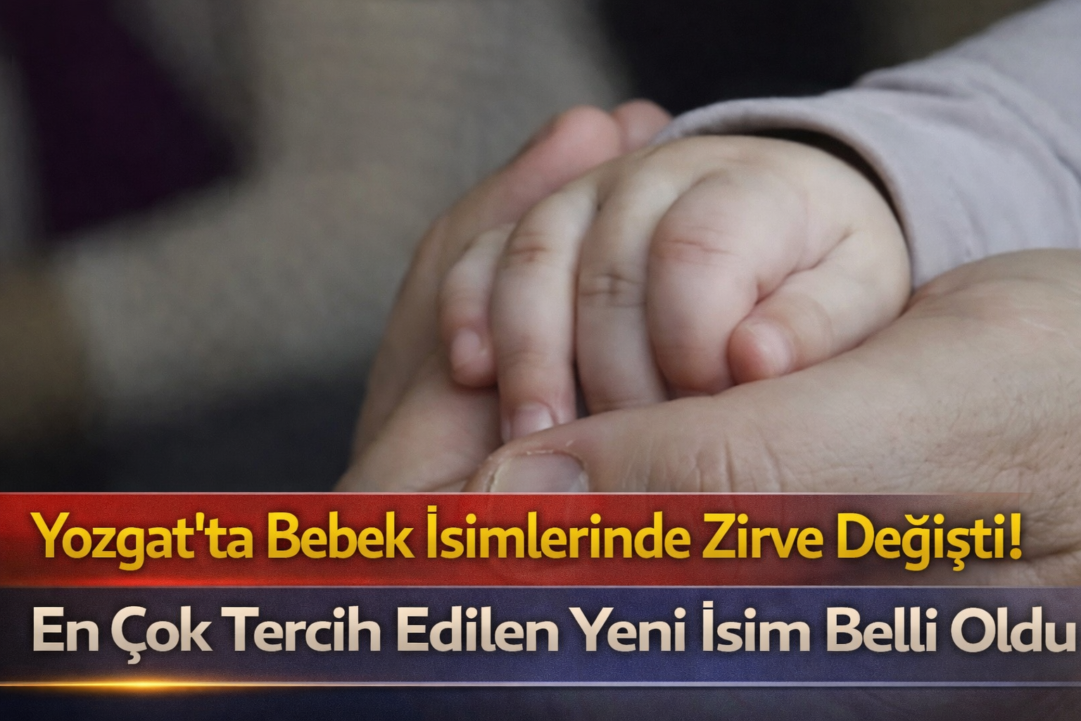 Yozgat’ta Bebek İsimlerinde Zirve Değişti! En Çok Tercih Edilen Yeni İsim Belli Oldu