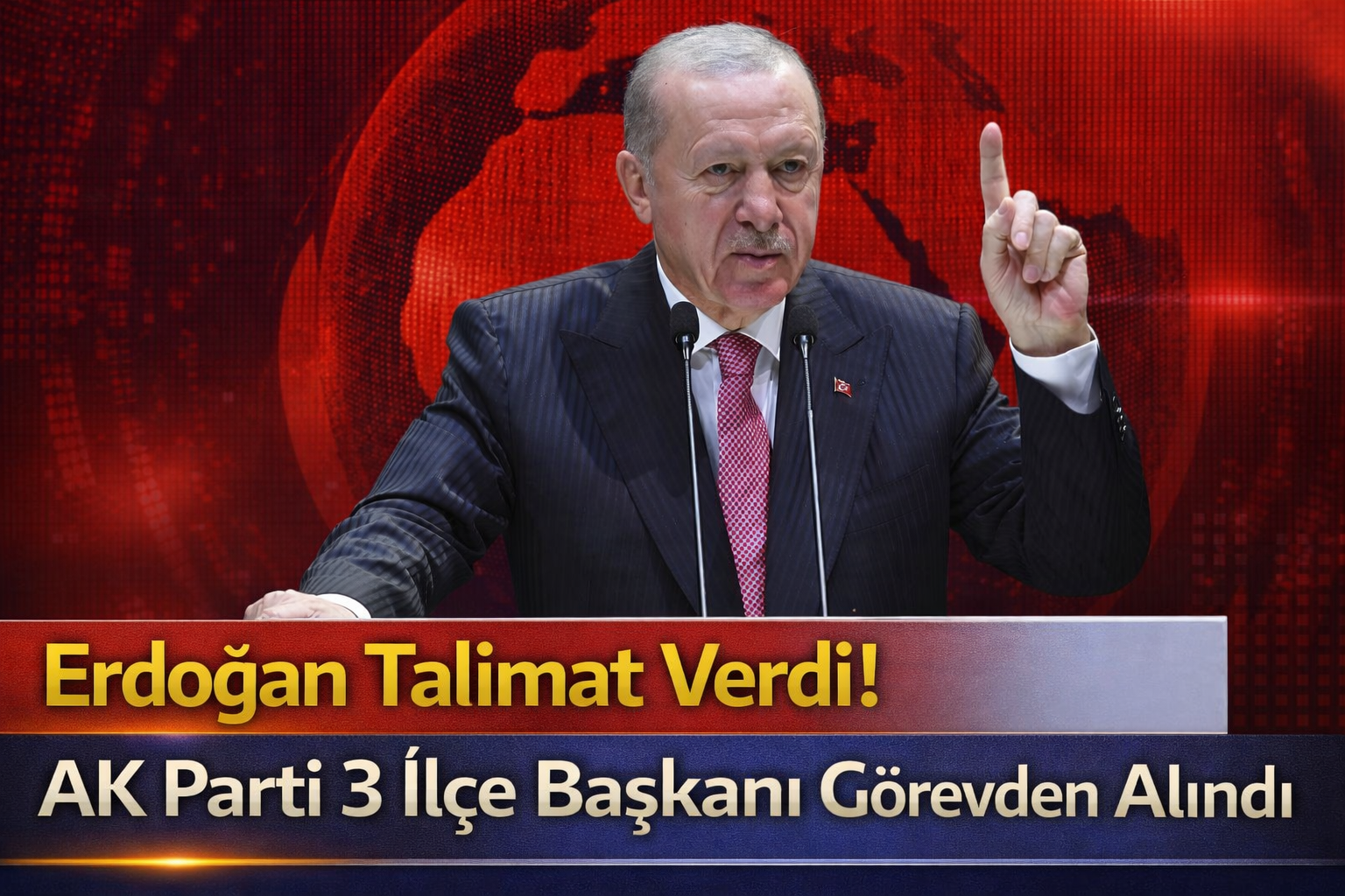 Erdoğan Talimat Verdi! AK Parti 3 İlçe Başkanı Görevden Alındı