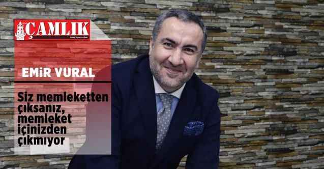 Avukat Emir Vural: Siz memleketten çıksanız, memleket içinizden çıkmıyor