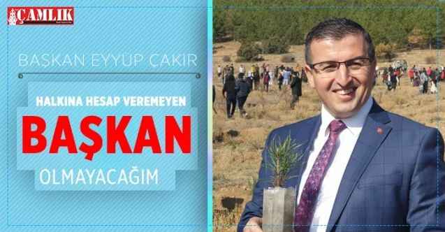 Çekerek Belediye Başkanı Eyyüp Çakır : Halkına Hesap Veremeyen Başkan Olmayacağım