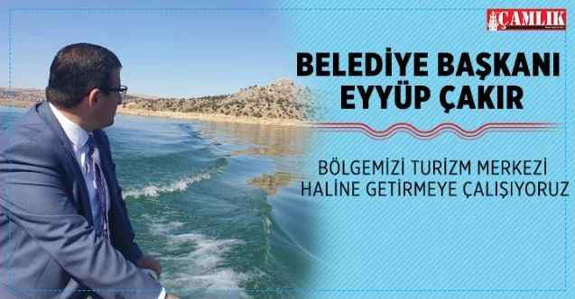 Çekerek Belediye Başkanı Eyyüp Çakır : Çekerek'i Turizm merkezi haline getireceğiz