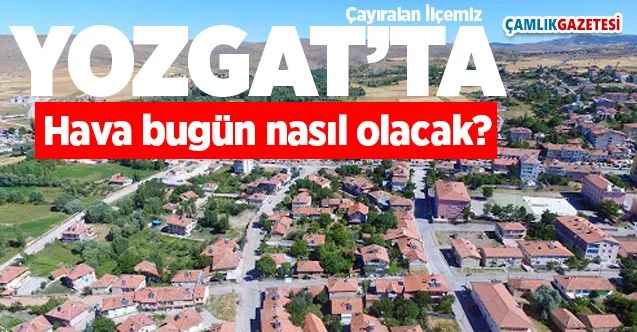 1 Mayıs Cuma günü Yozgat'ta hava nasıl olacak?