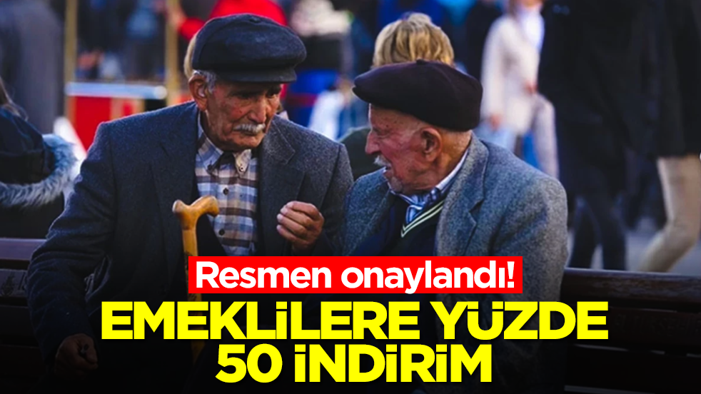 Emeklilere Yüzde 50 İndirim Oldu! Resmî Açıklama Geldi