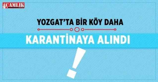 Yozgat'ta bir köy daha karantinaya alındı