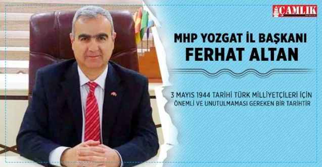 MHP Yozgat İl Başkanı Altan, 3 Mayıs 1944 tarihi Türk Milliyetçileri için önemli ve unutulmaması gereken bir tarihtir