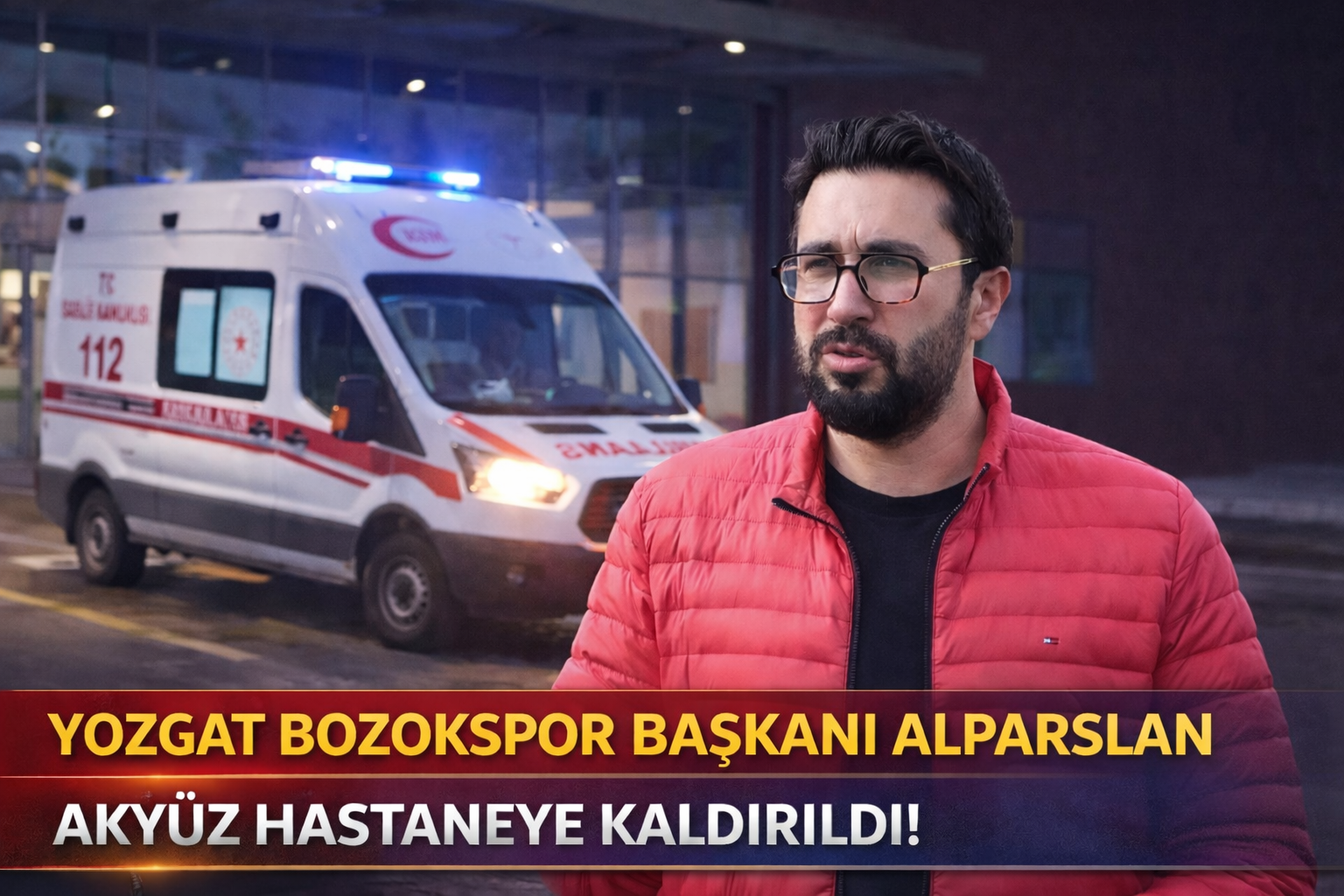 Yozgat Bozokspor Başkanı Alparslan Akyüz Hastaneye Kaldırıldı