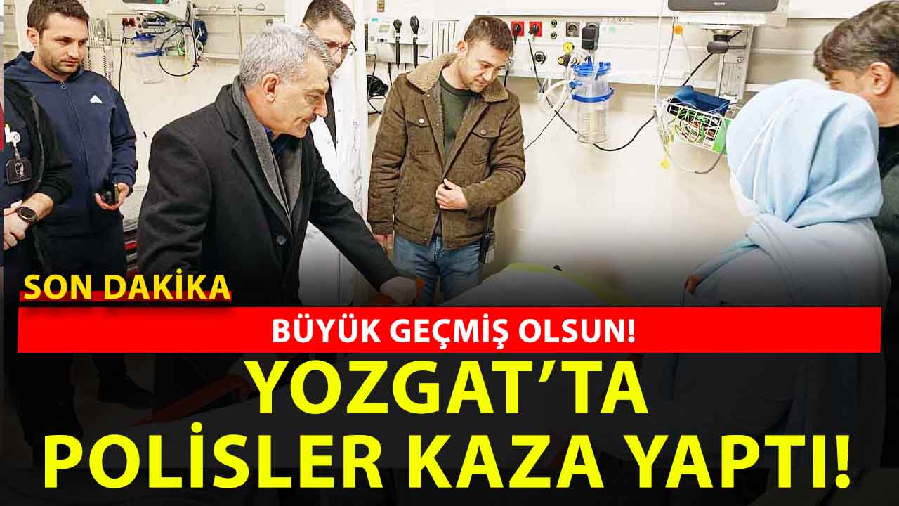 Son dakika: Yozgat’ta polisleri yaralayan kaza