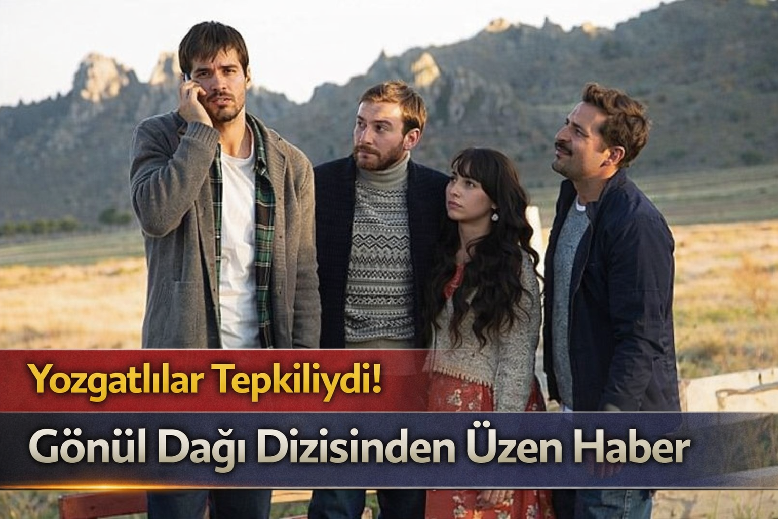 Yozgatlılar Tepkiliydi! Gönül Dağı Dizisinden Üzen Haber Geldi