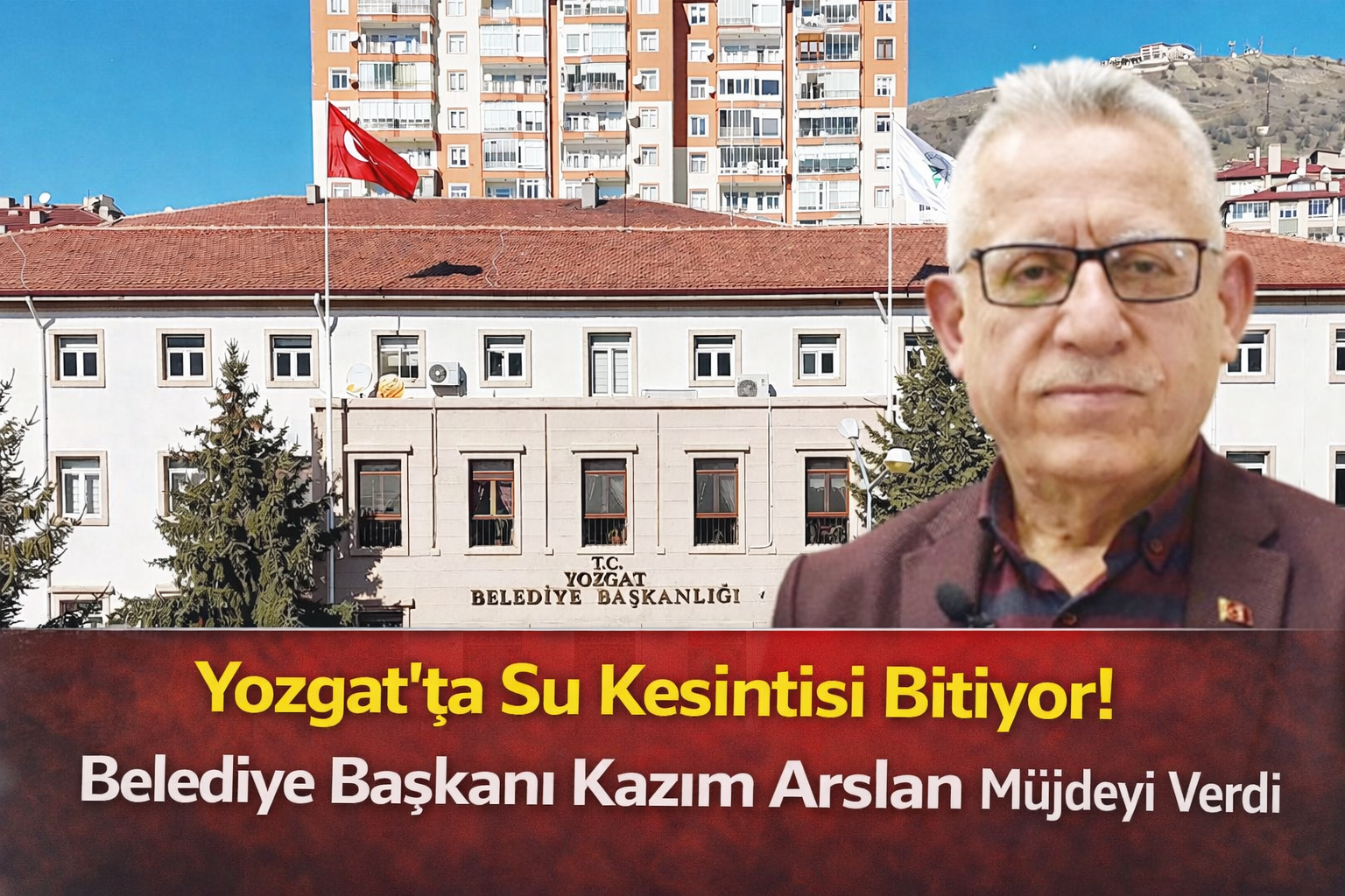 Yozgat’ta Su Kesintisi Bitiyor! Belediye Başkanı Kazım Arslan Müjdeyi Verdi