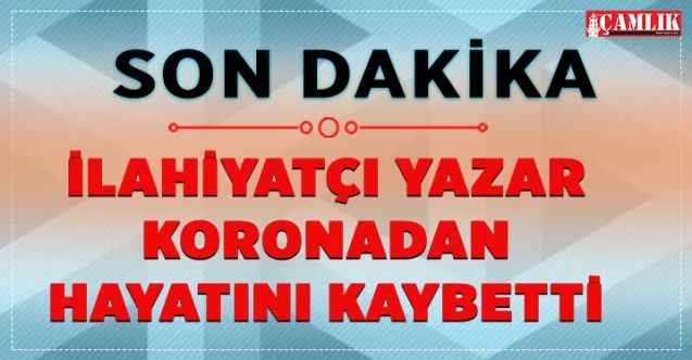 İlahiyatçı yazar Ömer Döngeloğlu, korona virüsten hayatını kaybetti..