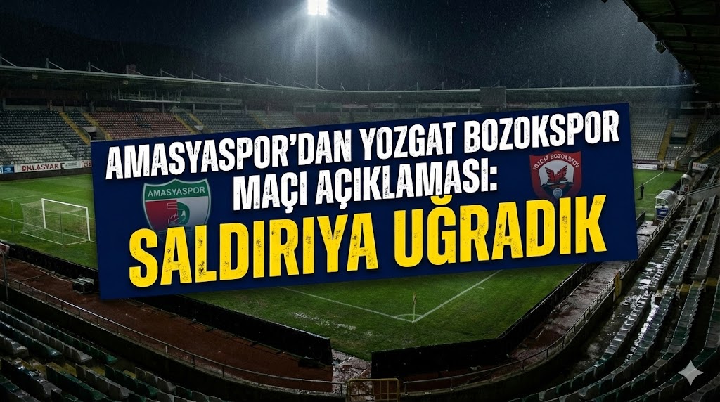 Amasyaspor’dan Yozgat Bozokspor Maçı Açıklaması: Saldırıya Uğradık