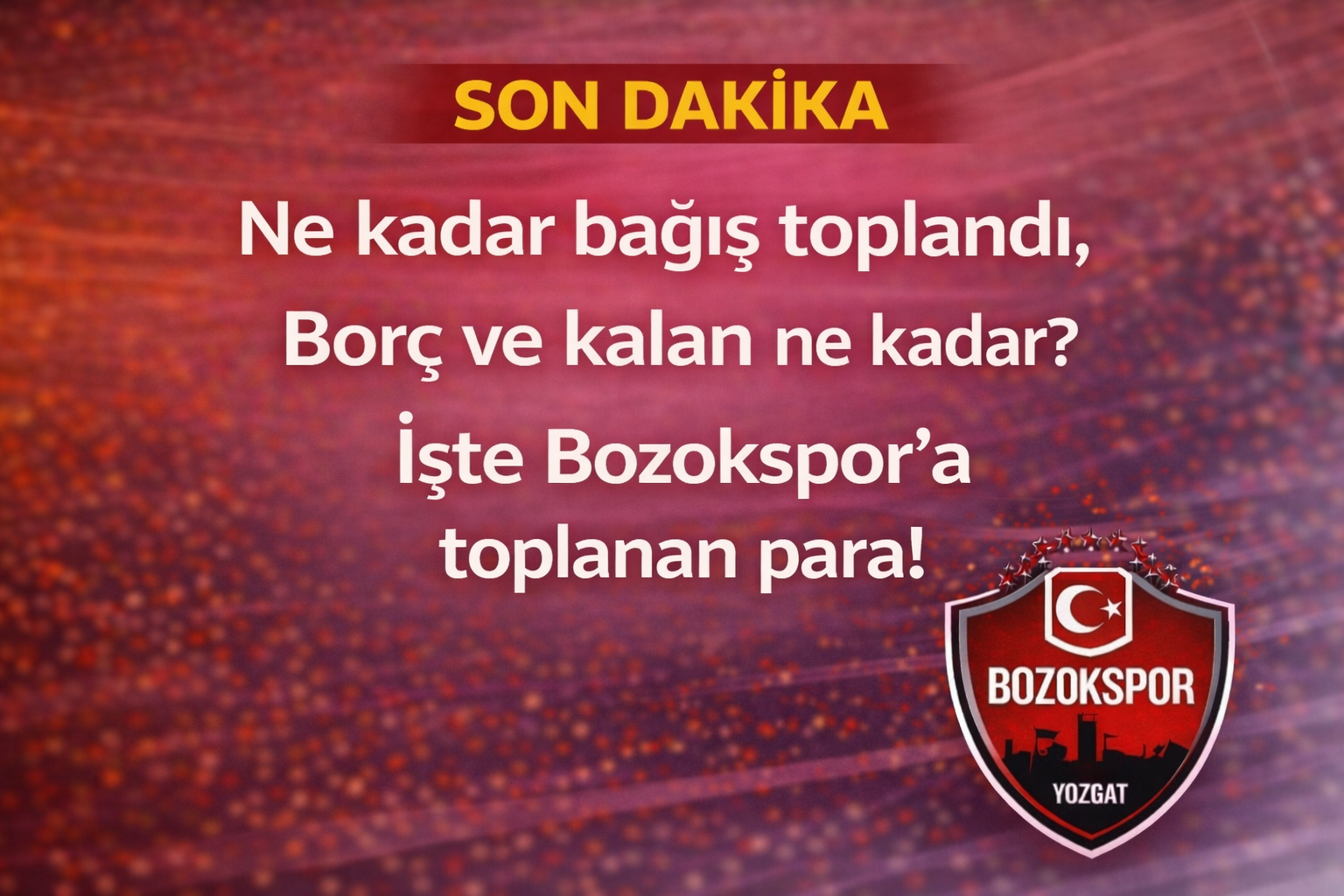 Yozgat Bozokspor’dan Mali Tablo Açıklaması: ne kadar bağış toplandı, borç ve kalan ne kadar?