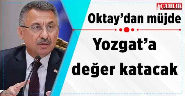 Cumhurbaşkanı Yardımcısı Fuat Oktay'dan müjde: Yozgat'a değer katacak