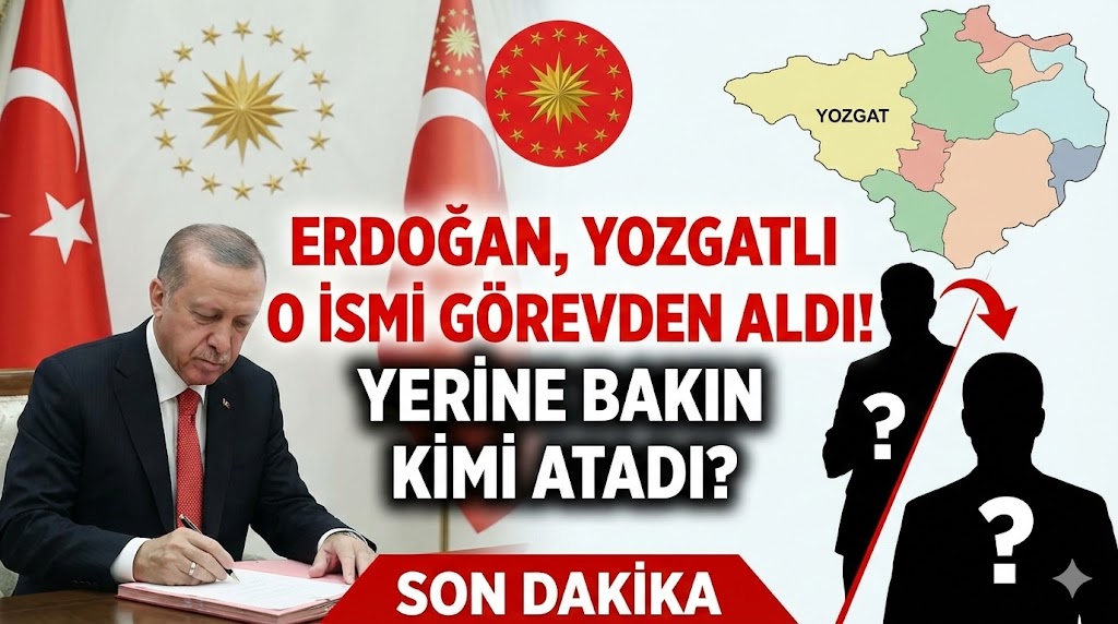 Erdoğan, Yozgatlı O İsmi Görevden Aldı! Yerine Bakın Kimi Atadı?