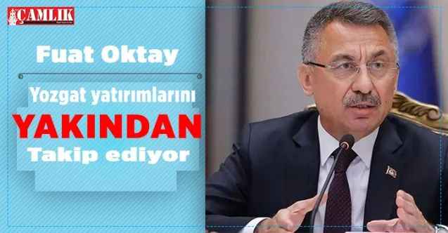 Cumhurbaşkanı Yardımcısı Fuat Oktay, Yozgat'a yapılan yatırımları yakından takip ediyor