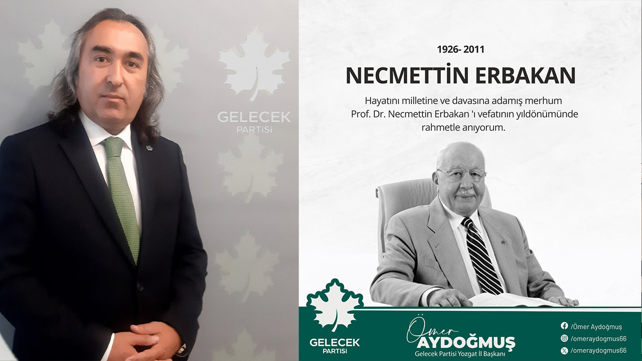 Gelecek Partisi Yozgat İl Başkanı Ömer Aydoğmuş: Erbakan Adaletin Sembolüdür