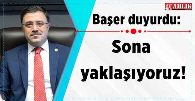 AK  Parti Yozgat Milletvekili Yusuf Başer duyurdu: Sona yaklaşıyoruz!