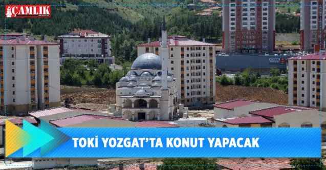 TOKİ Yozgat’ta konut yapacak