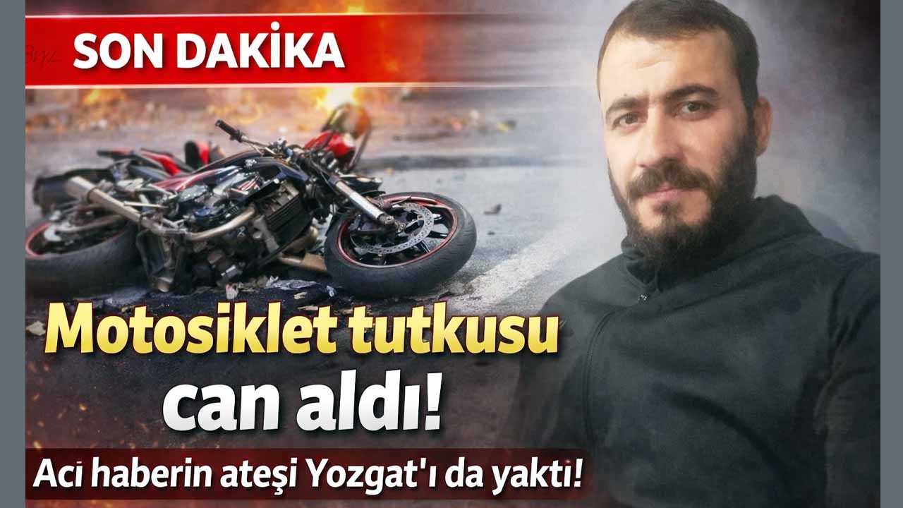Yozgat’taki motosiklet tutkusu bir can daha aldı: komşuda yas var!