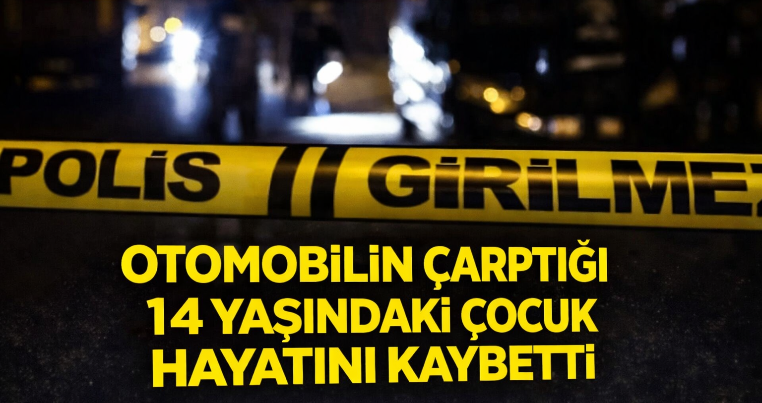 Otomobilin Çarptığı 14 Yaşındaki Çocuk Hayatını Kaybetti