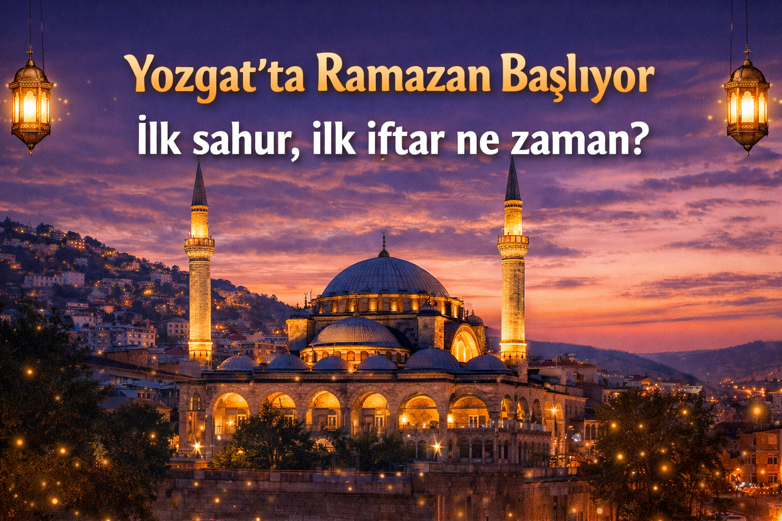 Yozgat’ta ilk sahur ve iftar ne zaman?