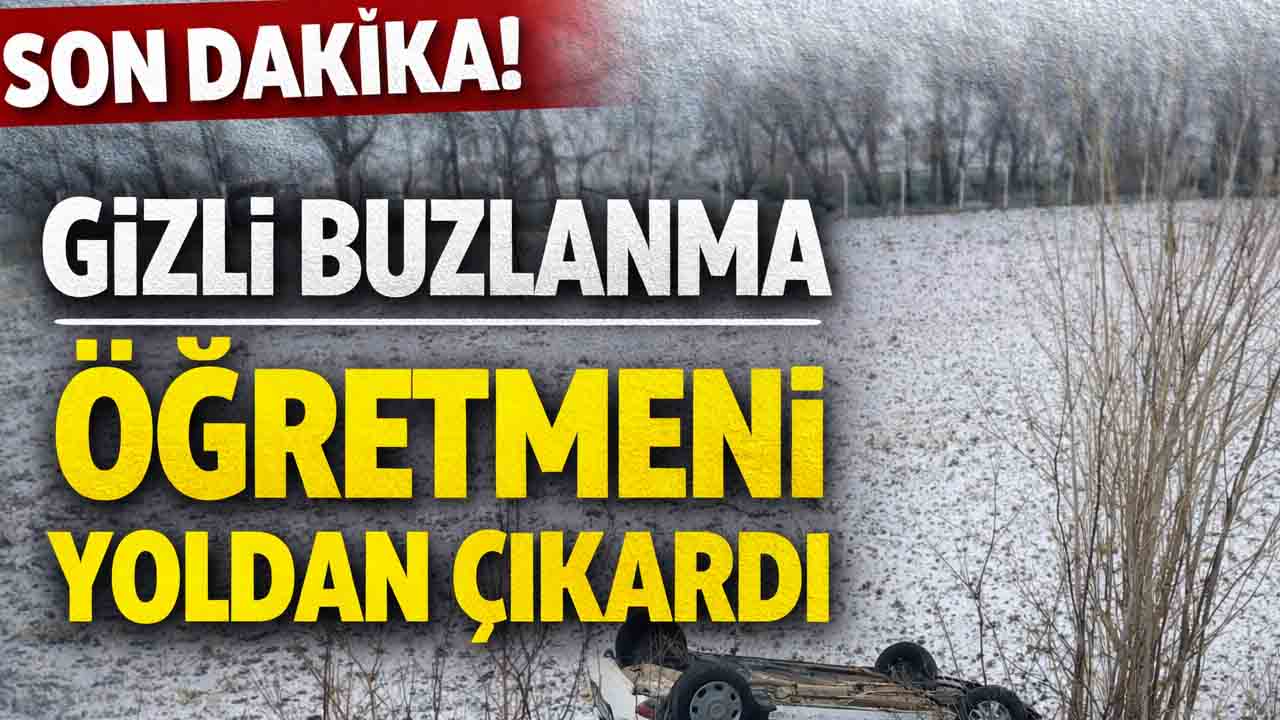 Saraykent’te gizli buzlanma kazaya neden oldu: öğretmen yoldan çıktı