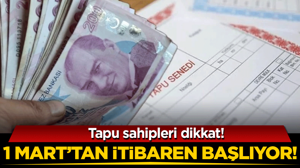 Tapusu Olanlar İçin Kritik Tarih: 1 Mart’ta Uygulama Başlıyor