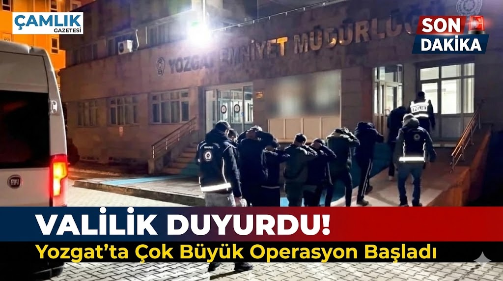 Valilik Duyurdu! Yozgat’ta Çok Büyük Operasyon Başladı