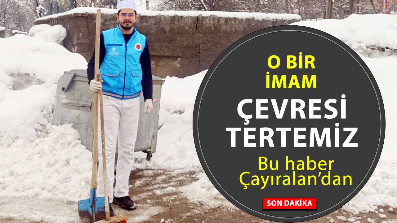 Yozgat Çayıralan’da örnek imam! Kendi elleriyle temizledi
