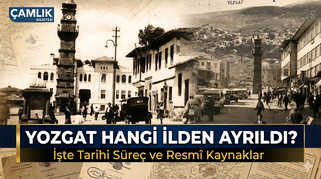 Yozgat Hangi İlden Ayrıldı? İşte Tarihi Süreç ve Resmî Kaynaklar